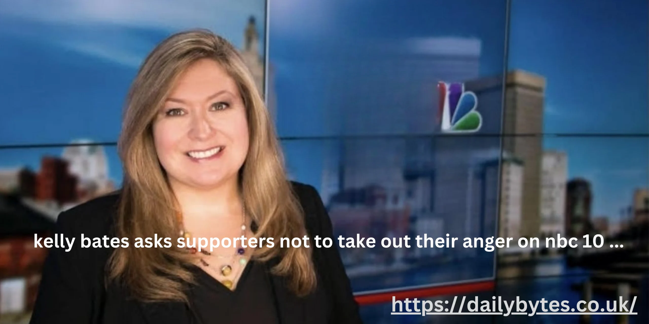 kelly bates asks supporters not to take out their anger on nbc 10 ...